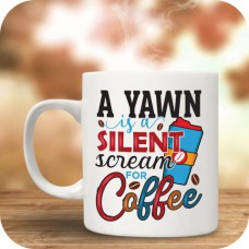 A Yawn Is A Silent Scream For Coffee