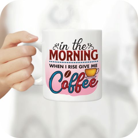 In The Morning When I Rise Give Me Coffee