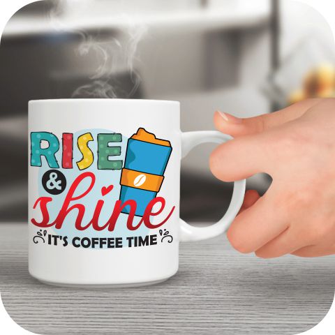 Rise And Shine Its Coffee Time