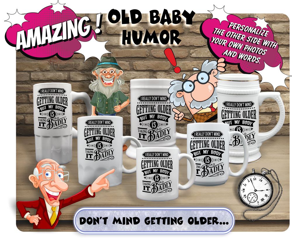 don t mind getting old fun mugs